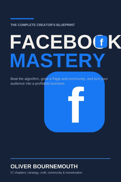 Könyv THE COMPLETE CREATOR'S BLUEPRINT FACEBOOK MASTERY Oliver Bournemouth