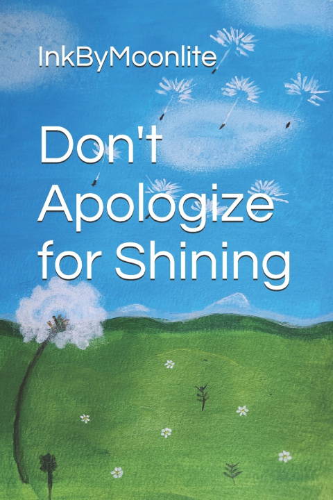 Könyv Don't Apologize for Shining InkByMoonlite