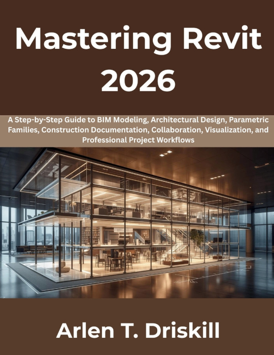 Könyv Mastering Revit 2026 Arlen T Driskill
