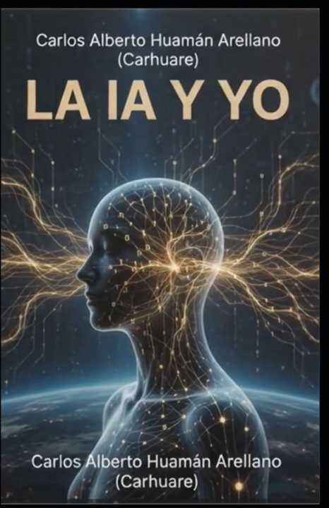 Könyv LA IA Y YO CARLOS ALBERTO HUAMAN ARELLANO