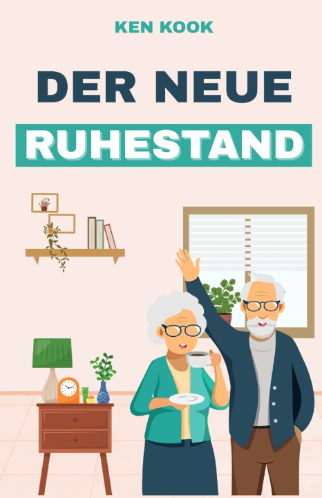 Könyv Der neue Ruhestand Ken Kook