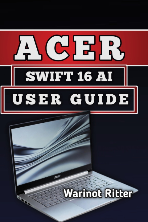 Könyv ACER SWIFT 16 AI USER GUIDE Warinot Ritter