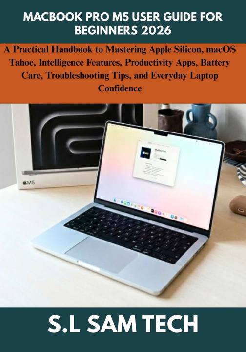 Könyv MACBOOK PRO M5 USER GUIDE FOR BEGINNERS 2026 S.L SAM TECH