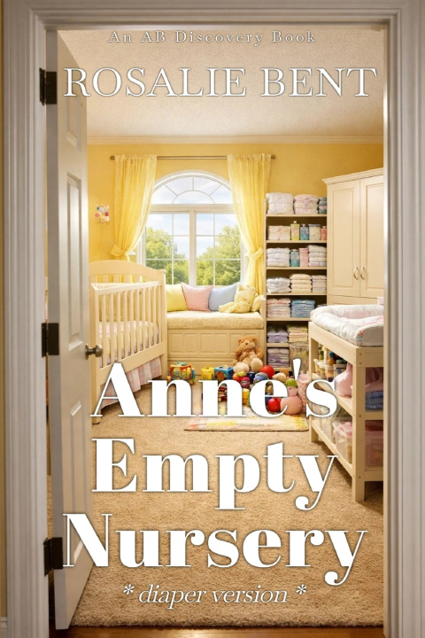 Könyv Anne's Empty Nursery (diaper version) Rosalie Bent