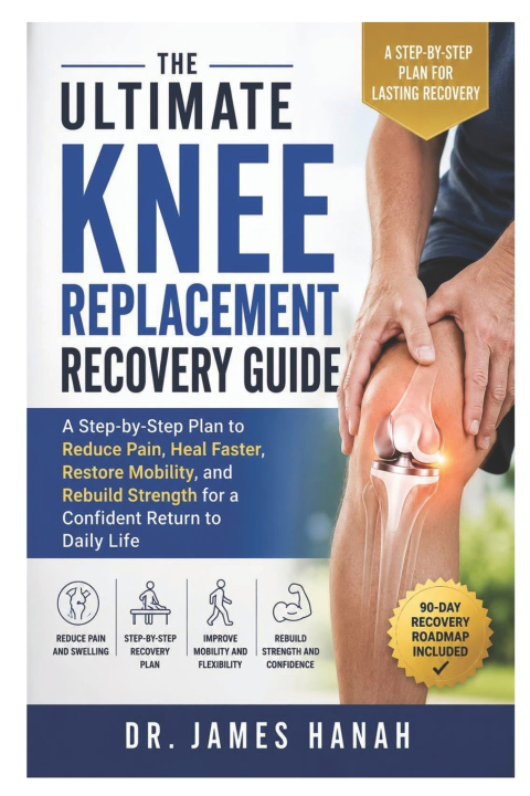Könyv The Ultimate Knee Replacement Recovery Guide Dr. James Hanah