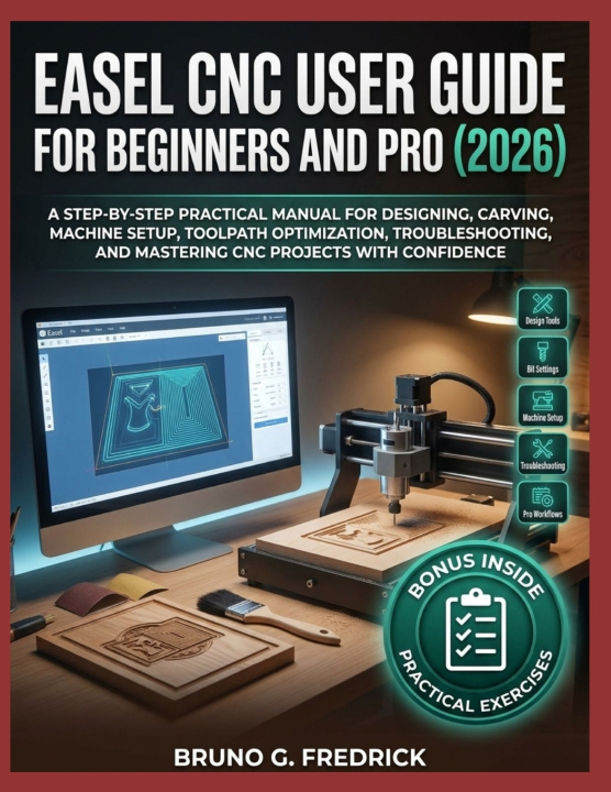 Könyv EASEL CNC USER GUIDE FOR BEGINNERS AND PRO 2026 BRUNO G. FREDRICK