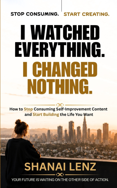 Könyv I WATCHED EVERYTHING. I CHANGED NOTHING. Shanai Lenz Angh