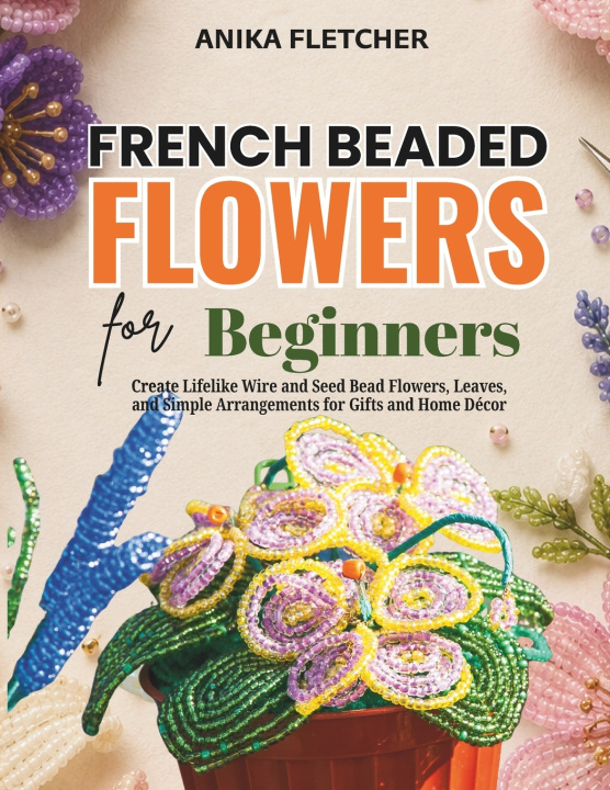 Könyv French Beaded Flowers for Beginners Anika Fletcher