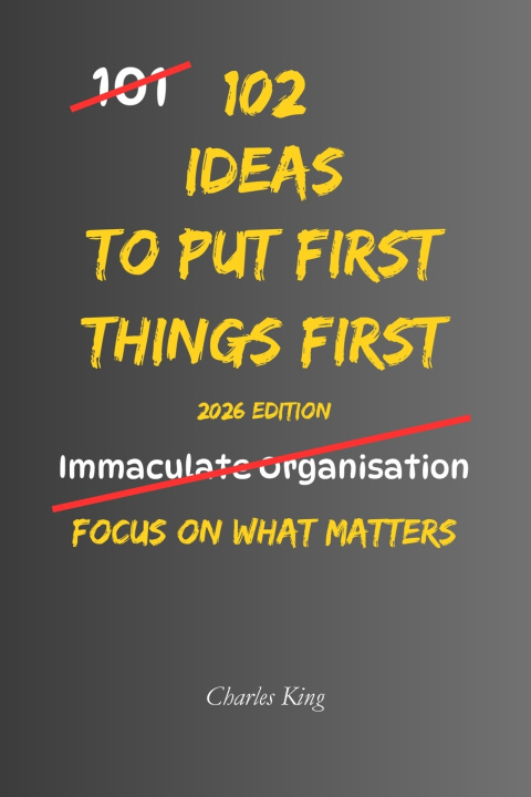 Könyv 102 Ideas To Put First Things First Charles King