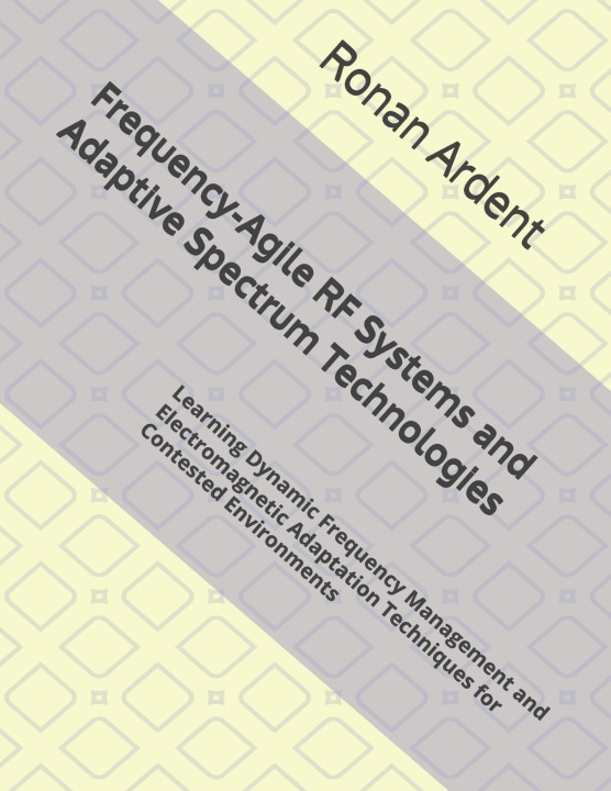 Könyv Frequency-Agile RF Systems and Adaptive Spectrum Technologies Ronan Ardent