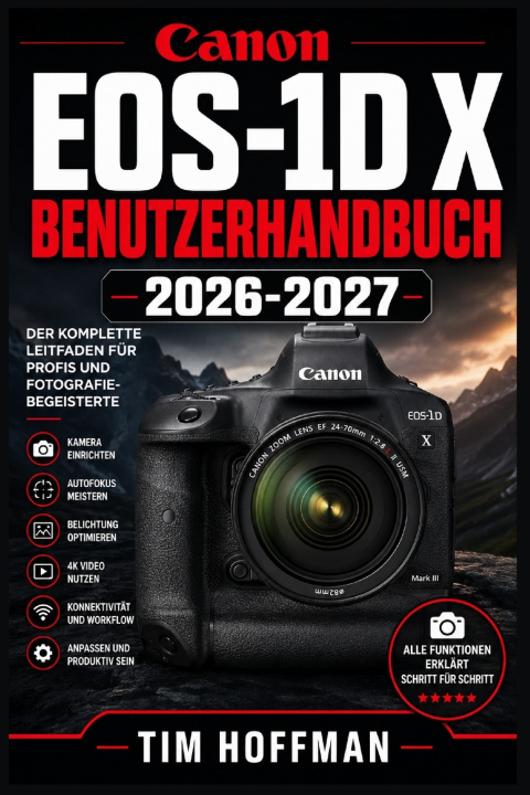 Könyv Canon EOS-1D X Benutzerhandbuch 2026-2027 Tim Hoffman