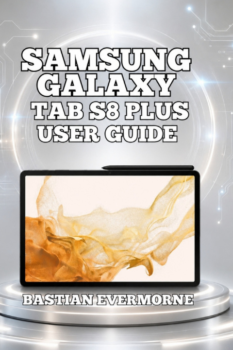 Könyv Samsung Galaxy Tab S8 Plus User Guide Bastian Evermorne