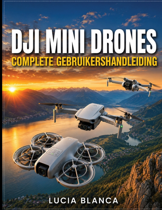 Книга DJI MINI DRONES COMPLETE GEBRUIKERSHANDLEIDING LUCIA BLANCA