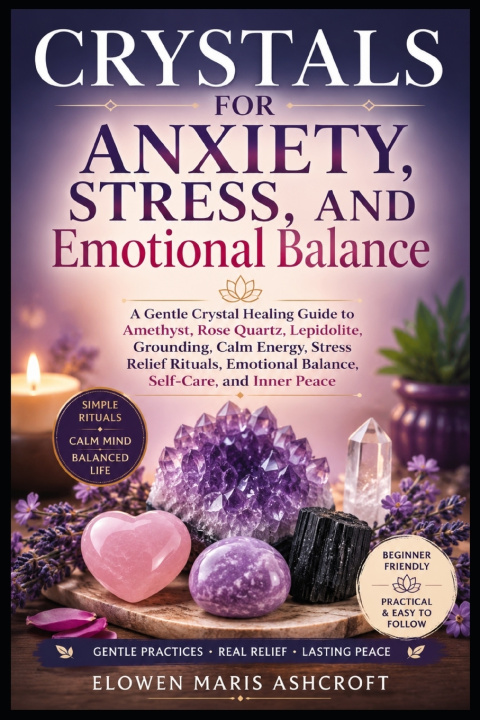 Könyv Crystals for Anxiety, Stress, and Emotional Balance Elowen Maris Ashcroft