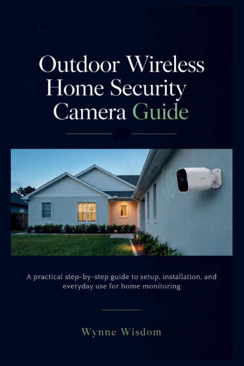 Könyv Outdoor Wireless Home Security Camera Guide Wynne Wisdom