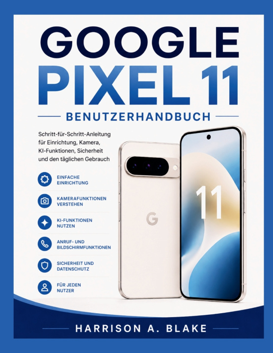 Könyv GOOGLE PIXEL 11 BENUTZERHANDBUCH HARRISON A. BLAKE