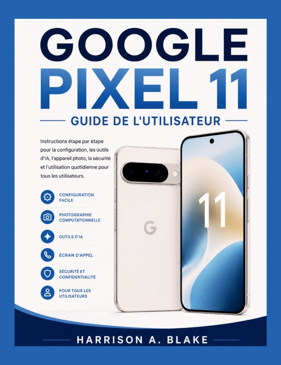 Könyv GOOGLE PIXEL 11 GUIDE DE L'UTILISATEUR HARRISON A. BLAKE