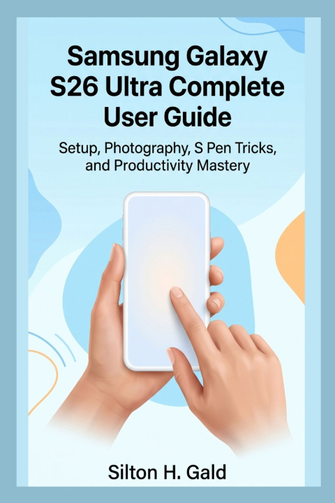 Könyv SAMSUNG GALAXY S26 ULTRA COMPLETE USER GUIDE Silton H. Gald