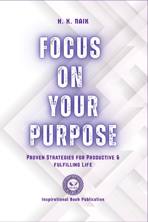 Könyv FOCUS ON YOUR PURPOSE H. K. Naik