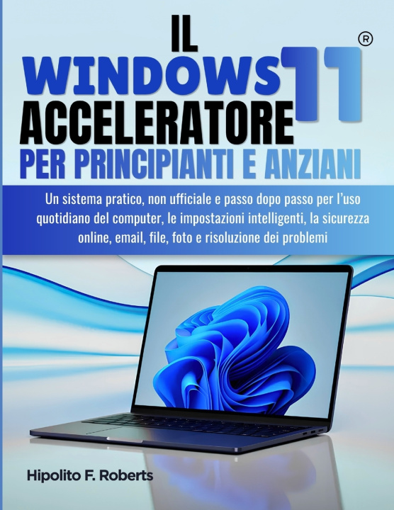 Könyv IL Windows 11 Acceleratore per Principianti e Anziani Hipolito F. Roberts