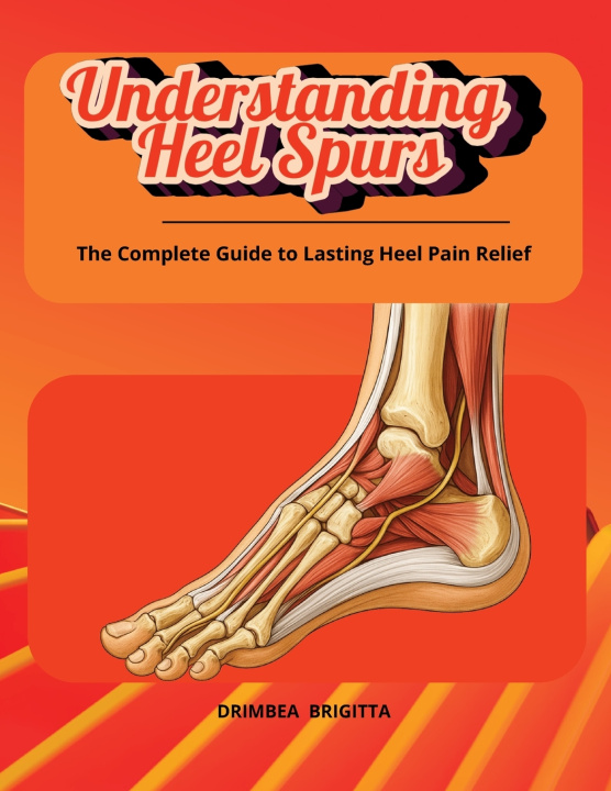 Könyv Understanding Heel Spurs Brigitta Drimbea
