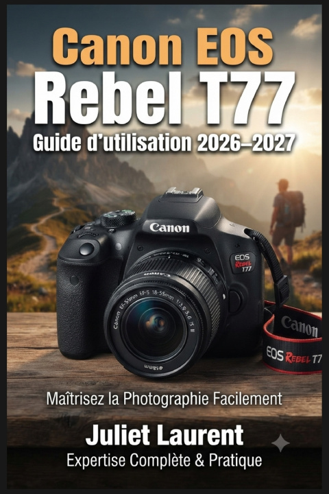 Könyv Canon EOS Rebel T77 Guide d'utilisation 2026-2027 Juliet Laurent