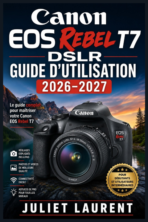 Knjiga Canon EOS Rebel T7 DSLR Guide d'utilisation 2026-2027 Juliet Laurent