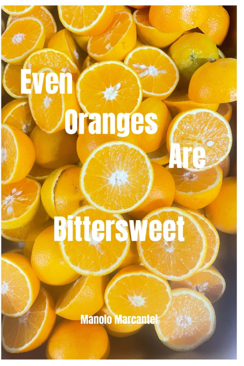 Könyv Even Oranges are Bittersweet Manolo Marcantel