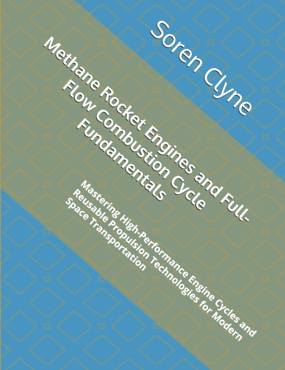 Könyv Methane Rocket Engines and Full-Flow Combustion Cycle Fundamentals Soren Clyne
