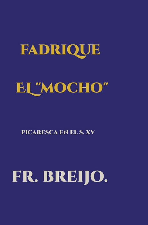 Könyv FADRIQUE EL MOCHO FRANCISCO RAMÓN BREIJO-MARQUEZ