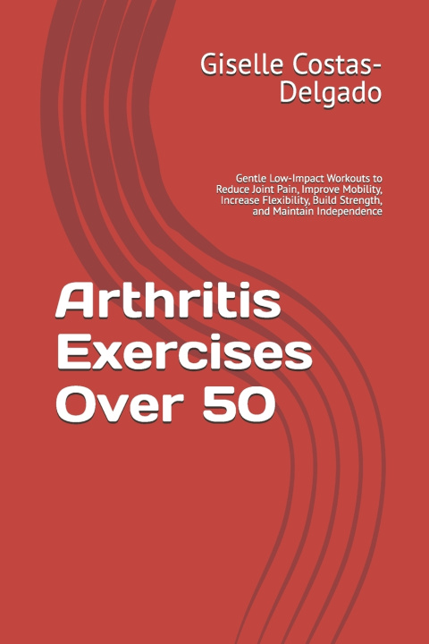 Könyv Arthritis Exercises Over 50 Giselle Costas-Delgado