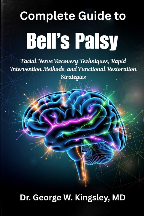 Könyv Complete Guide to Bell's Palsy MD Dr. George W. Kingsley