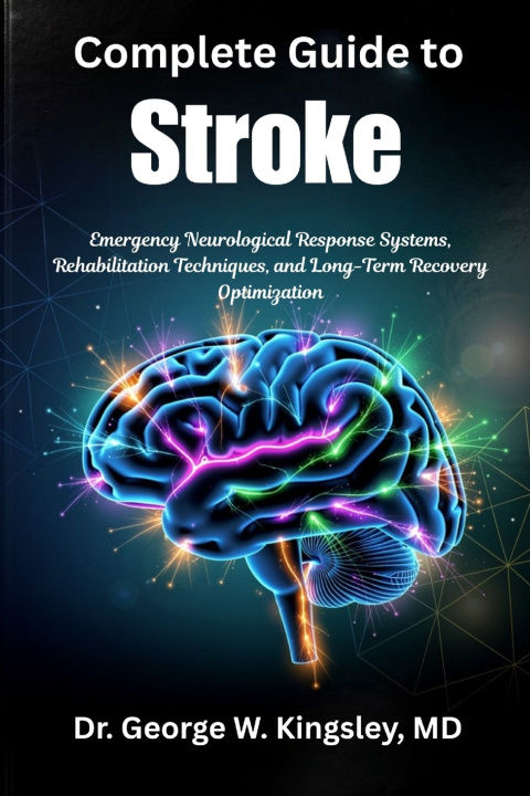 Könyv Complete Guide to Stroke MD Dr. George W. Kingsley
