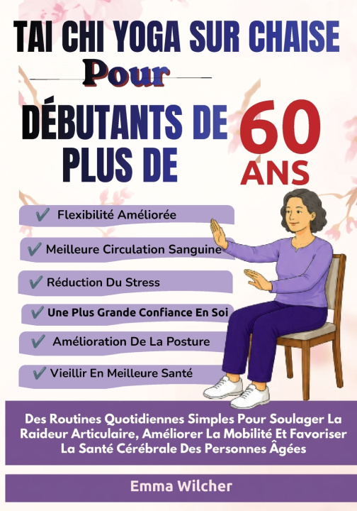 Könyv TAI CHI YOGA SUR CHAISE POUR DÉBUTANTS DE PLUS DE 60 ANS Emma Wilcher