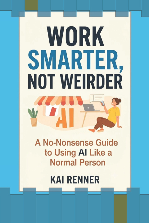 Könyv WORK SMARTER, NOT WEIRDER Kai Renner