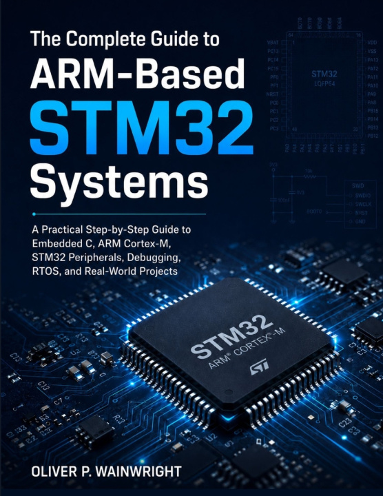 Könyv The Complete Guide to ARM-Based STM32 Systems OLIVER P . WAINWRIGHT