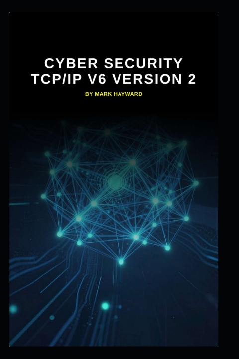 Könyv Cyber Security TCP/IP V6 version 2 Mark Hayward