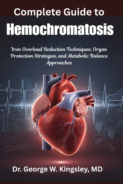 Könyv Complete Guide to Hemochromatosis MD Dr. George W. Kingsley