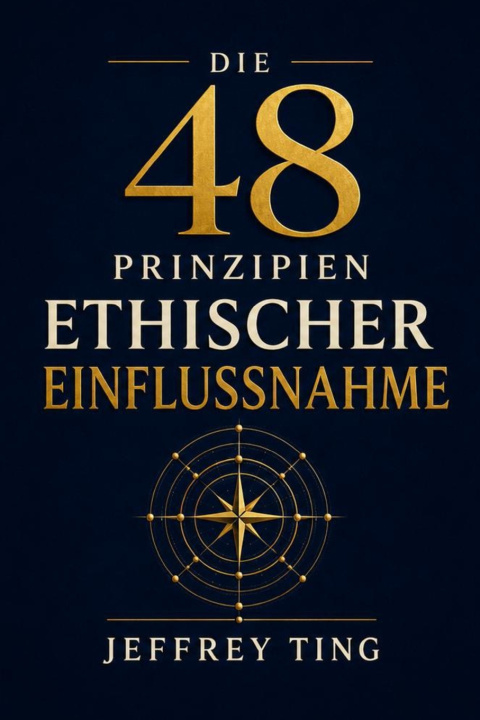 Könyv Die 48 Prinzipien ethischer Einflussnahme Jeffrey Ting