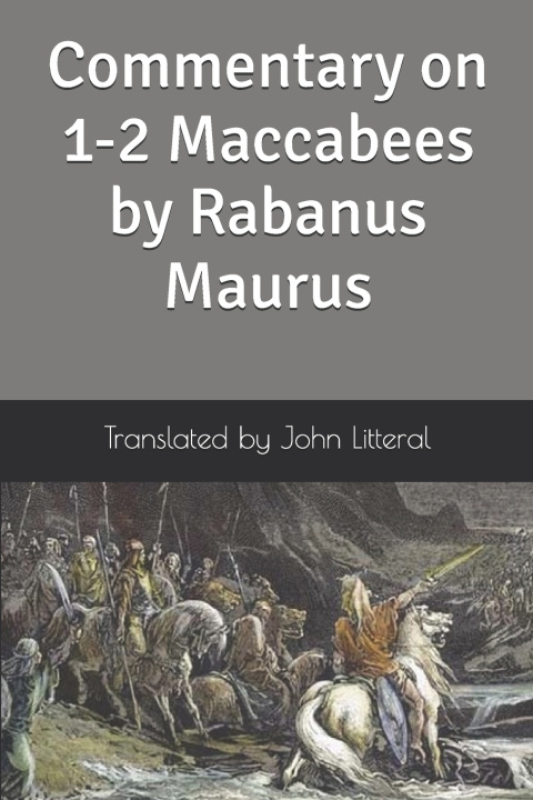 Könyv Commentary on 1-2 Maccabees by Rabanus Maurus John Litteral