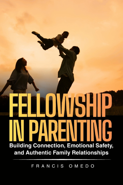 Könyv Fellowship in Parenting FRANCIS OMEDO
