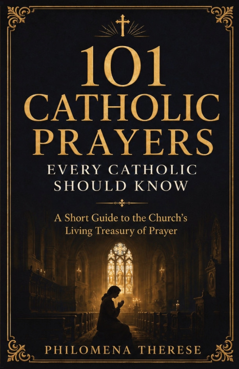Könyv 101 Catholic Prayers Every Catholic Should Know Philomena Therese