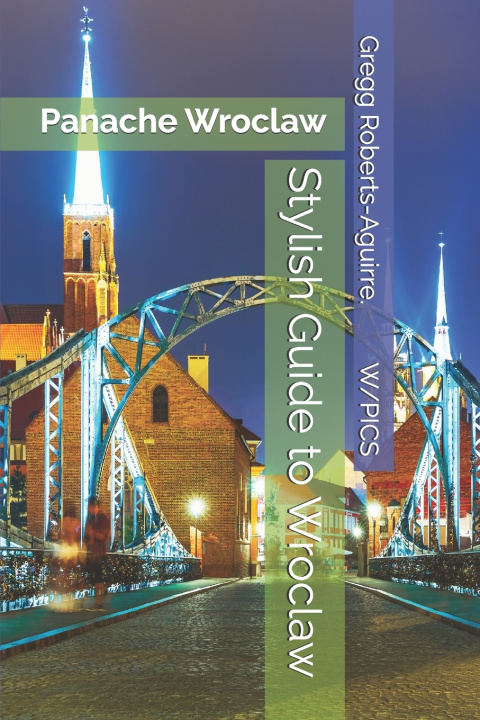 Könyv Stylish Guide to Wroclaw Gregg Roberts-Aguirre