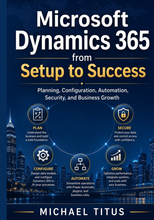 Könyv Microsoft Dynamics 365 from Setup to Success Michael Titus