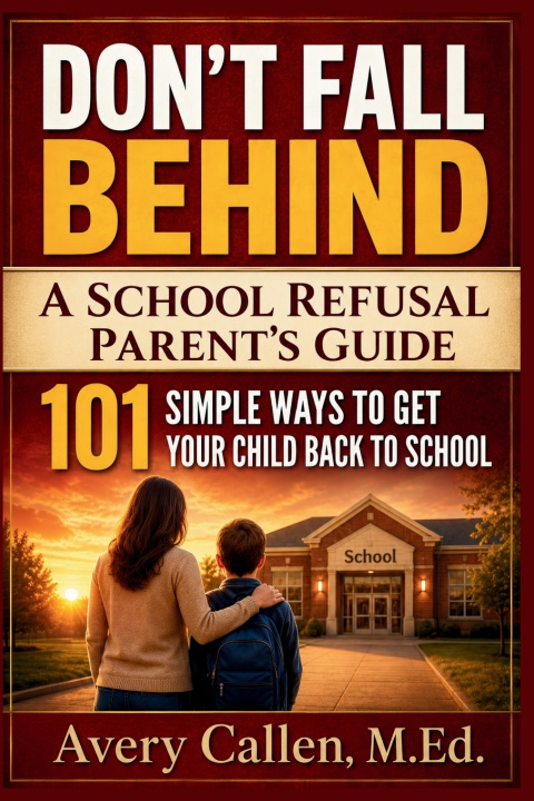 Könyv Don't Fall Behind A School Refusal Parent's Guide Avery Callen M.Ed.