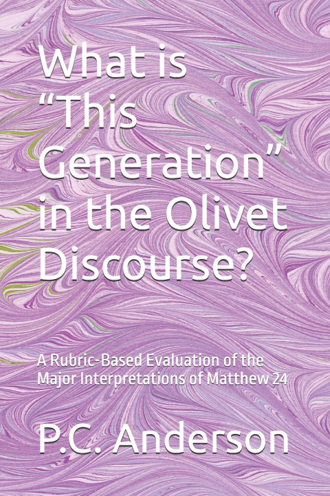 Könyv What is "This Generation" in the Olivet Discourse? P.C. Anderson