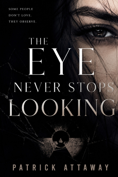 Könyv The Eye Never Stops Looking Patrick Attaway