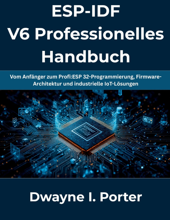 Könyv ESP-IDF V6 Professionelles Handbuch Dwayne I Porter