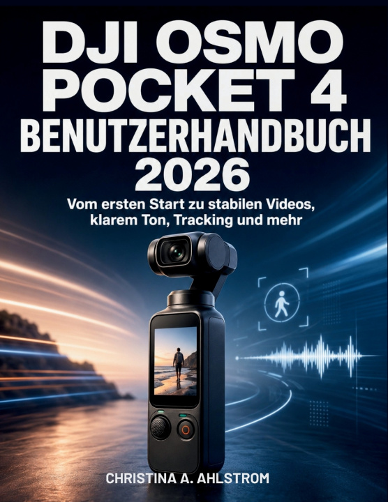 Buch DJI Osmo Pocket 4 Benutzerhandbuch 2026 Christina A. Ahlstrom