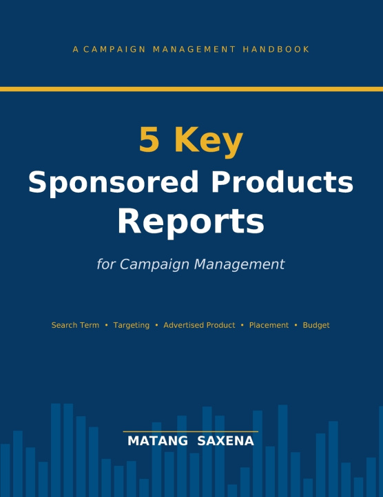 Könyv 5 Key Sponsored Products Reports for Campaign Management Matang Saxena